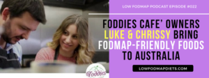 #011 Foddies Cafe’ Owners Luke and Chrissy Bring FODMAP Friendly Food To Australia