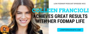 #012 Colleen Francioli Achieves Great Results With Her FODMAP Life
