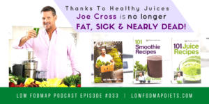 #033 Reboot With Low FODMAP Juices Thanks To Joe Cross