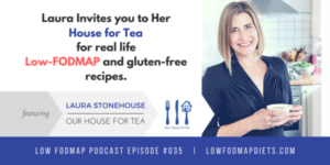 #035 Laura Stonehouse Invites You To Her House For Tea For Low FODMAP Family Friendly Meals